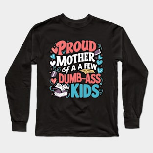 Womens Proud Mother Of A Few Dumbass Kids Long Sleeve T-Shirt